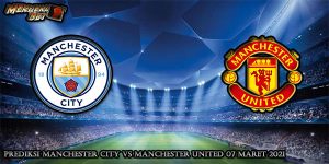 Prediksi Manchester City vs Manchester United 07 Maret 2021