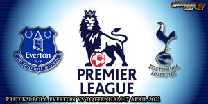 Prediksi Bola Everton VS Tottenham 17 April 2021