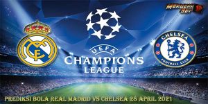 Prediksi Bola Real Madrid Vs Chelsea 28 April 2021