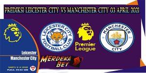 Prediksi Leicester City Vs Manchester City 03 April 2021