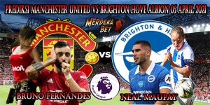 Prediksi Manchester United Vs Brighton Hove Albion 05 April 2021