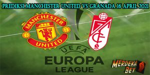 Prediksi Manchester United Vs Granada 16 April 2021
