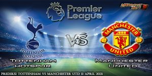 Prediksi Tottenham vs Manchester Utd 11 April 2021