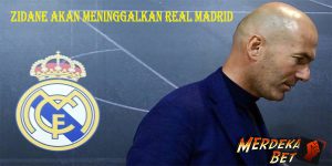 Zidane akan meninggalkan Real Madrid