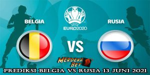 Prediksi Belgia Vs Rusia 13 Juni 2021