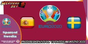 Prediksi Spanyol Vs Swedia 15 Juni 2021